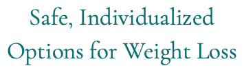 Safe, Individualized Options for Weight Loss